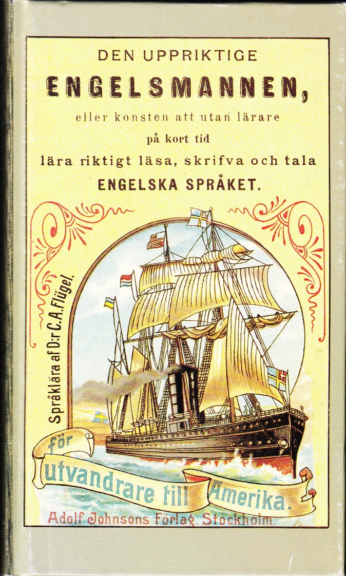 Den uppriktige Engelsmannen, eller konsten att utan lärare på kort tid lära riktigt läsa, skrifwa och tala engelska språket. Med bifogade regler för uttalet utg. af C. A. Flügel. Öfwersättning från femte betydligt tillökade upplagan. Tionde swenska upplagan. Stereotyperad.