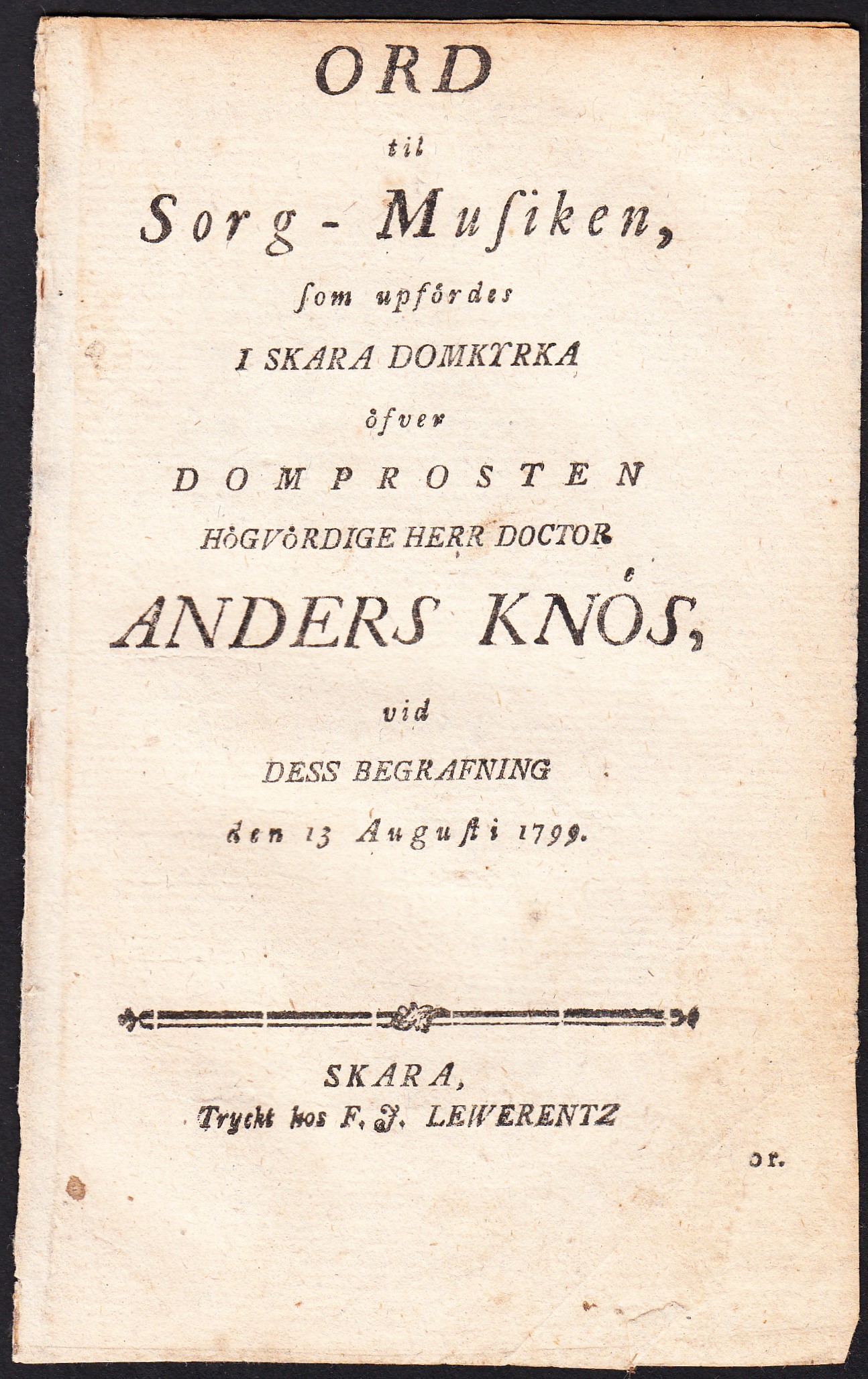 Ord til sorg-musiken, som upfördes i Skara domkyrka öfver domprosten högvördige herr doctor Anders Knös, vid dess begrafning den 13 augusti 1799.