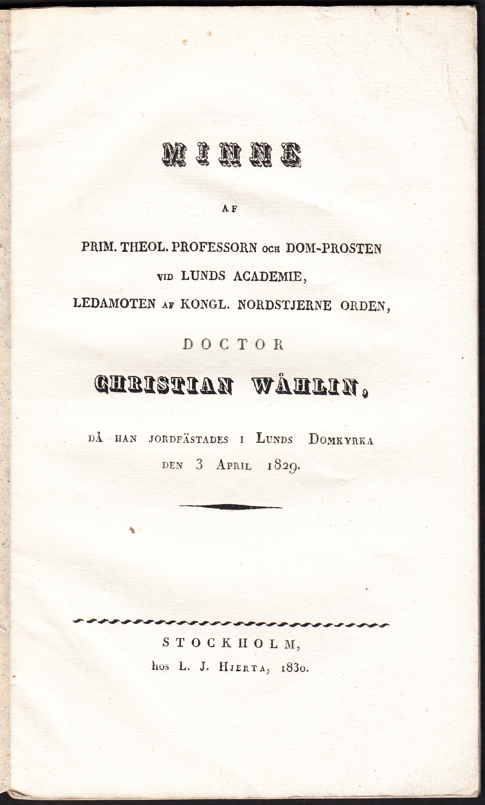 Minne af prim. theol. professorn och dom-prosten vid Lunds Academie, ledamoten af Kongl. Nordstjerne orden, doctor Christian Wåhlin, då han jordfästades i Lunds domkyrka den 3 april 1829.