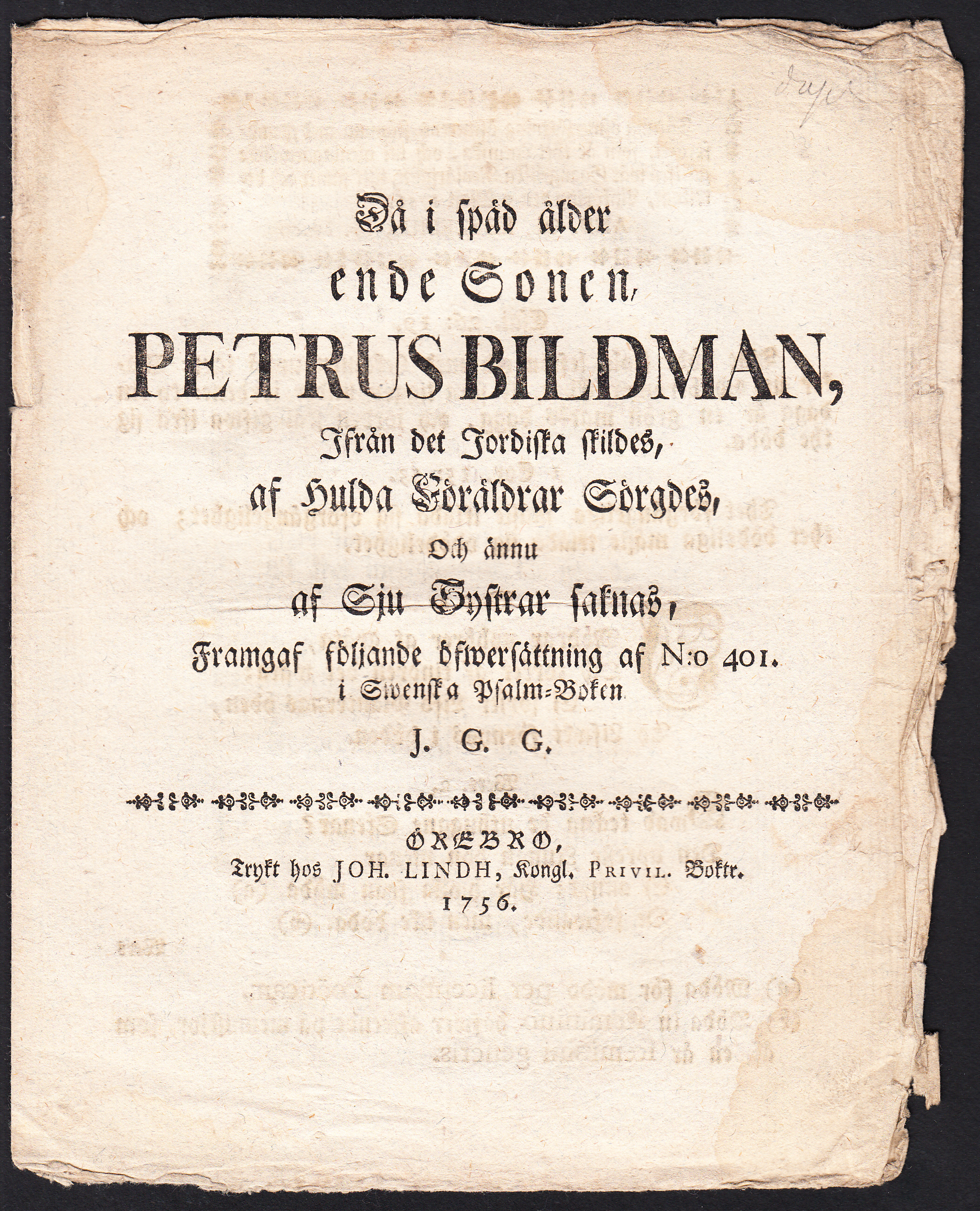 Då i späd ålder ende sonen, Petrus Bildman, ifrån det jordiska skildes, af hulda föräldrar sörgdes, och ännu af sju systrar saknas, framgaf följande öfwersättning af N:o 401. i swenska psalm-boken J.G.G.