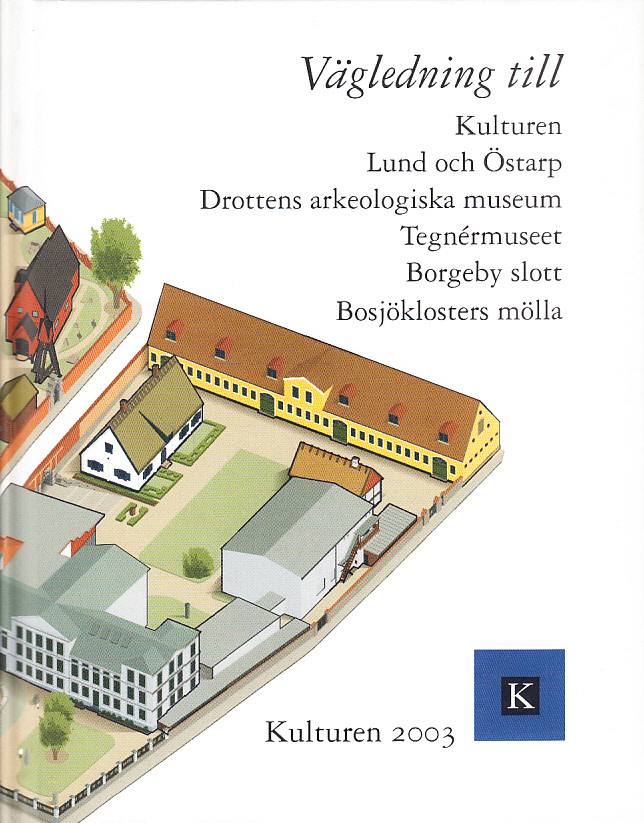 Kulturen 2003. Vägledning till Kulturen. Lund och Östarp. Drottens arkeologiska museum. Tegnérmuseet. Borgeby slott samt Bosjöklosters mölla. [En årsbok till medlemmarna av] Kulturhistoriska föreningen för södra Sverige.