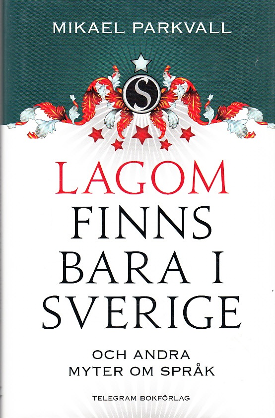Lagom finns bara i Sverige och andra myter om språk. [Utg. av] Telegram Bokförlag.