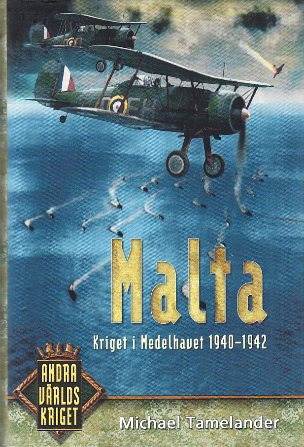 Malta. Kriget i Medelhavet 1940-1942. [Utg. av] Historiska media / Svenskt Militärhistoriskt bibliotek