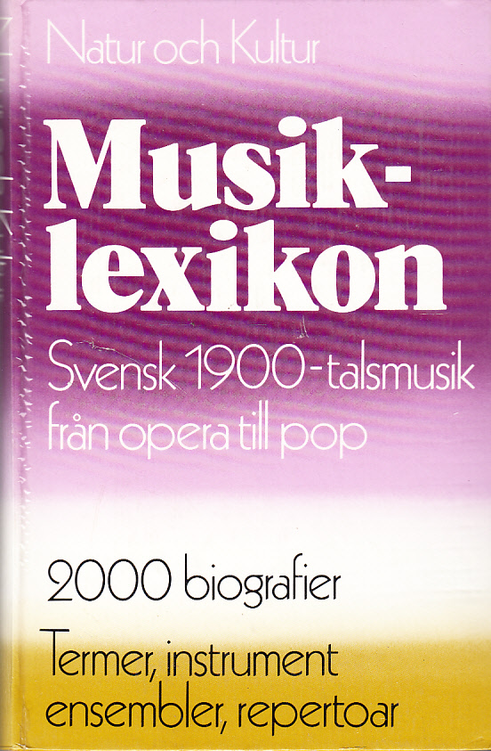 Musiklexikon. Svensk 1900-talsmusik från opera till pop. 2000 biografier. Termer, instrument, ensembler, repertoar m m.