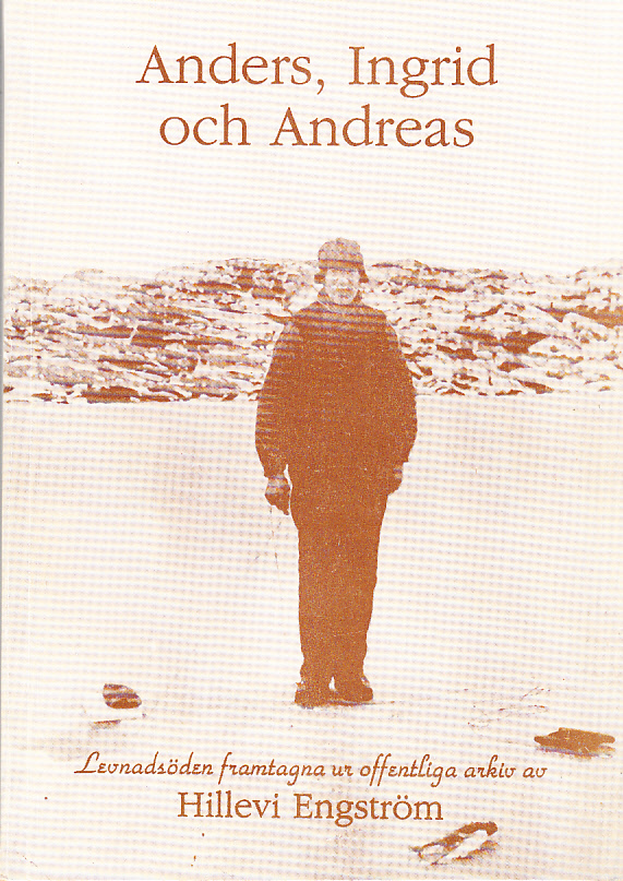 Anders, Ingrid och Andreas. Levnadsöden framtagna ur offentliga arkiv.