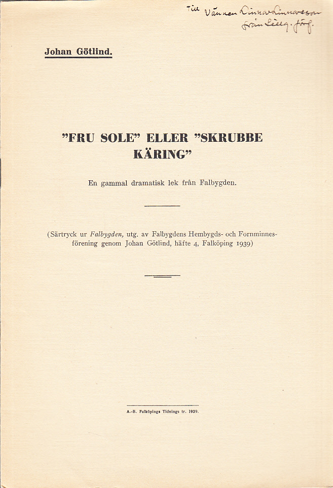 ‘Fru Sole’ eller ‘Skrubbe käring’. En gammal dramatisk lek från Falbygden.