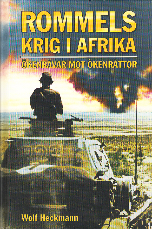 Rommels krig i Afrika. ‘ökenrävar’ mot ‘ökenråttor’. [Utg. av] Svenskt militärhistoriskt bibliotek [i samarbete med] Berghs förlag.