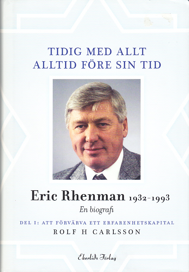 Tidig med allt - alltid före sin tid. En biografi om Eric Rhenman (1932-93). Del 1: Att förvärva ett erfarenhetskapital. Om uppväxt, utbildning och den tidiga karriären (1932-65). [Utg. av] Ekerlids förlag.
