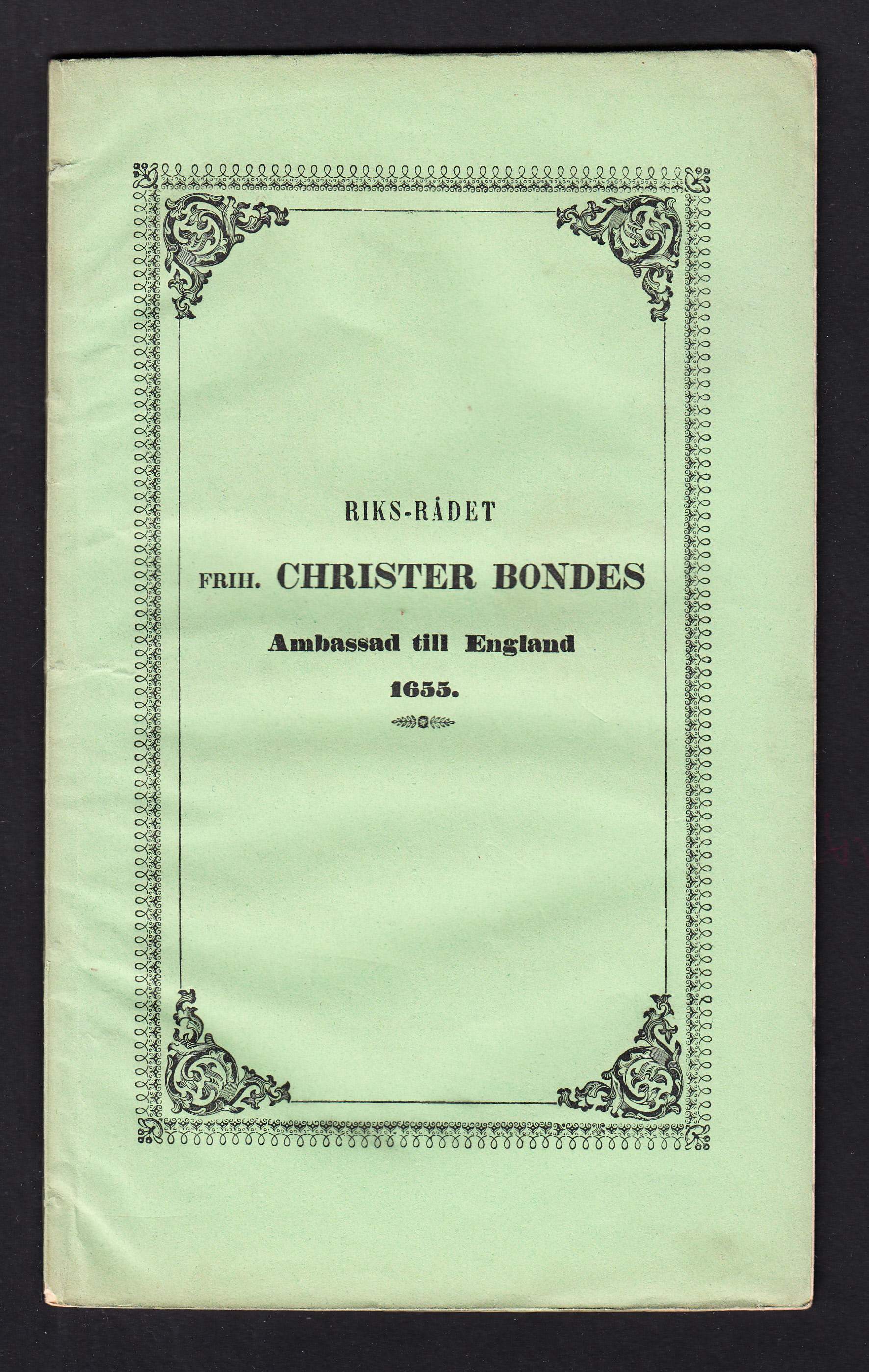 Riks-rådet frih. Christer Bondes ambassad till England 1655. Academisk afhandling som med philosophiska facultetens samtycke under inseende af ... Doct. Joh. Henr. Schröder ... för philosophiska graden författad och utgifven af grefve Pehr Kalling Helmfeltsk stipendiat af Södermanl. o. Nerikes nation till offentlig granskning framställes å Gustavianska lärosalen d. 12 juni 1851. p. v. t. e. m.