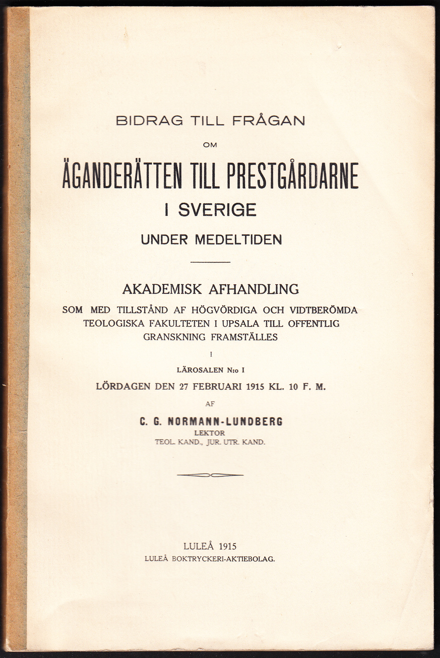Bidrag till frågan om äganderätten till prestgårdarne i Sverige under medeltiden. Akademisk afhandling ... lördagen den 27 februari 1915 ... af C. G. Normann-Lundberg ...