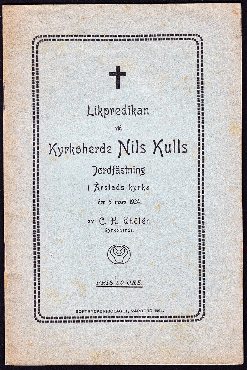 Likpredikan vid kyrkoherde Nils Kulls jordfästning i Årstads kyrka den 5 mars 1924 av C.H. Thölén ...