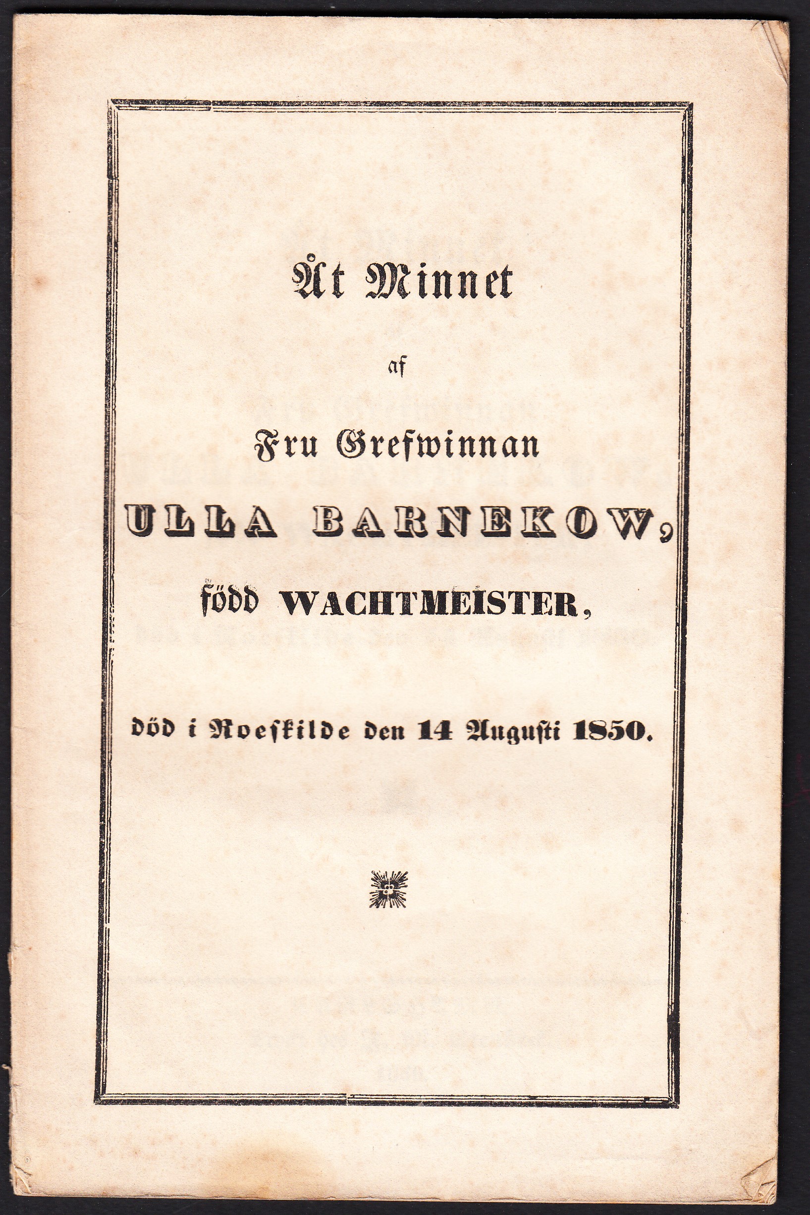 Åt minnet af fru grefwinnan Ulla Barnekow, född Wachtmeister, död i Roeskilde den 14 augusti 1850.