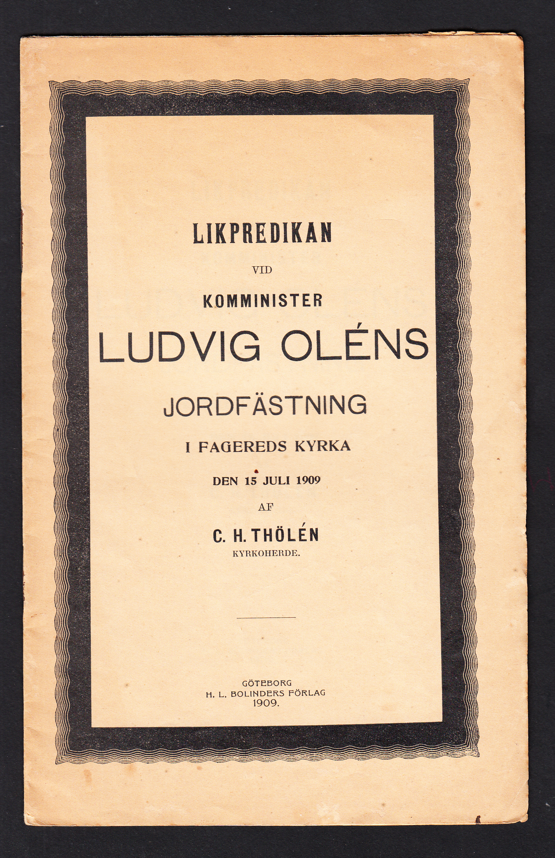 Likpredikan vid komminister Ludvig Oléns jordfästning i Fagereds kyrka den 15 juli 1909 af C.H. Thölén ...