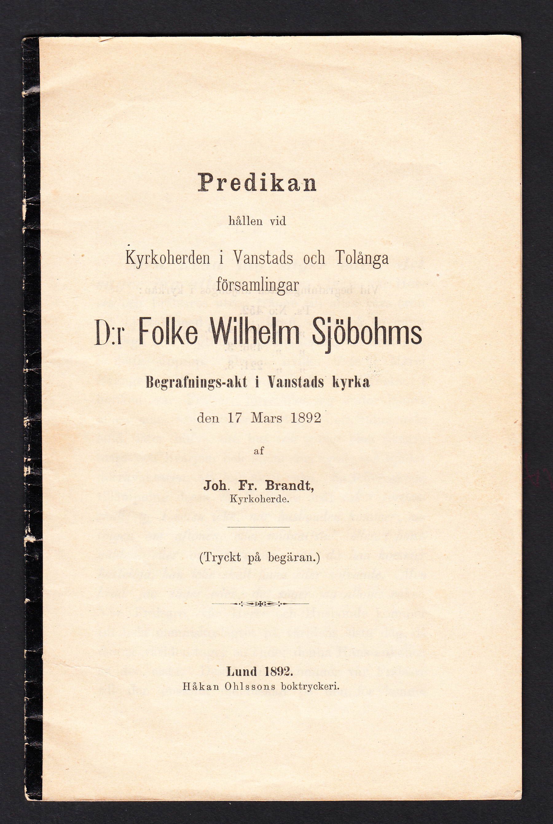 Predikan hållen vid kyrkoherden i Vanstads och Tolånga församlingar d:r Folke Wilhelm Sjöbohms begrafnings-akt i Vanstads kyrka den 17 mars 1892 af Joh. Fr. Brandt ... (Tryckt på begäran).
