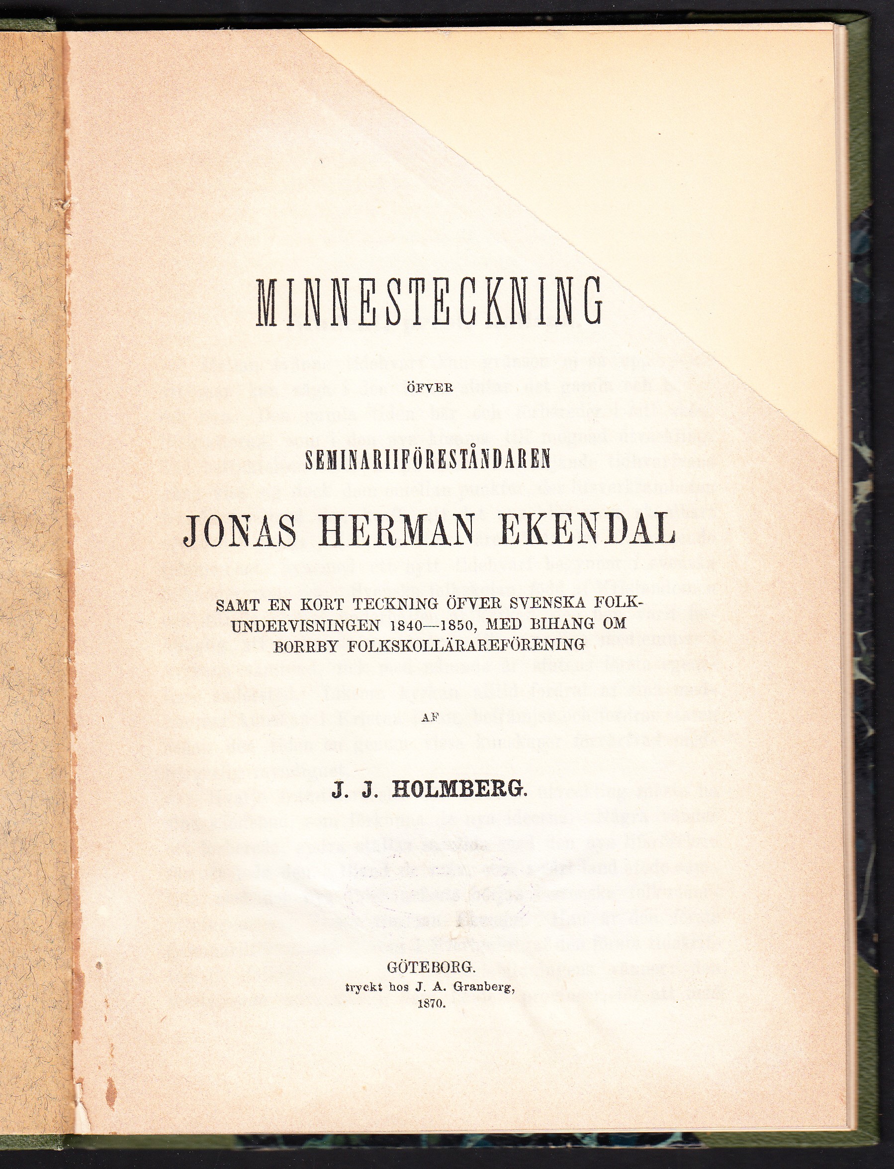 Minnesteckning öfver seminariiföreståndaren Jonas Herman Ekendal samt en kort teckning öfver svenska folkundervisningen 1840-1850, med bihang om Borrby folkskollärareförening af J.J. Holmberg.