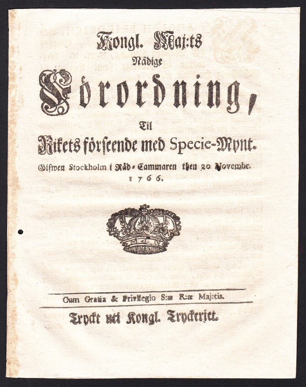 Kongl. Maj:ts Nådige Förordning, Til Rikets förseende med Specie-Mynt. Gifwen Stockholm i Råd-Cammaren then 20 Novembr. 1766.