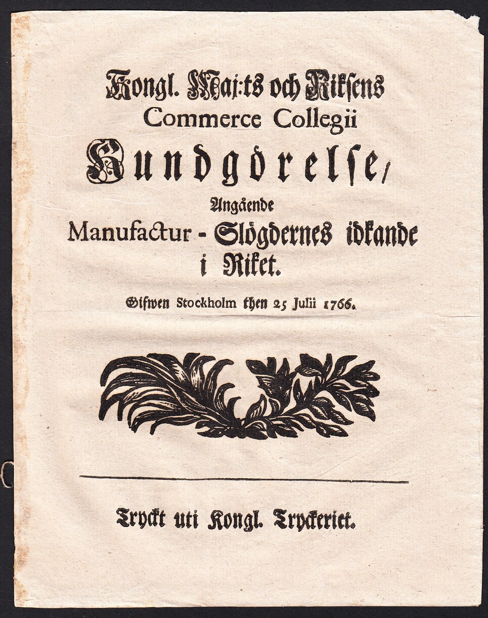 Kongl. Maj:ts och Riksens Commerce Collegii Kundgörelse, Angående Manufactur-Slögdernes idkande i Riket. Gifwen Stockholm 25 Julii 1766.