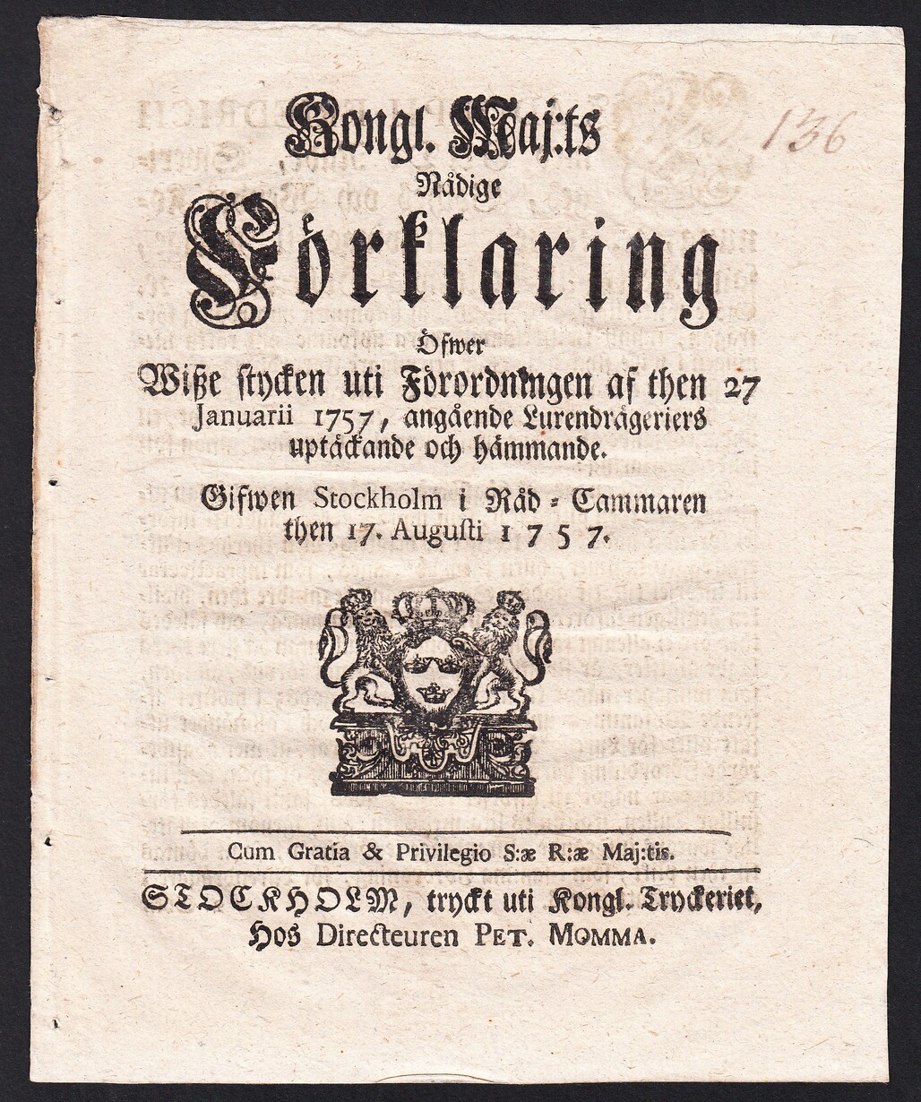 Kongl. maj:ts nådige Förklaring Öfwer Wisze stycken uti Förordningen af then 27 Januarii 1757, angående Lurendrägeriers uptäckande och hämmande. Gifwen Stockholm i Råd-Cammaren then 17. augusti 1757.