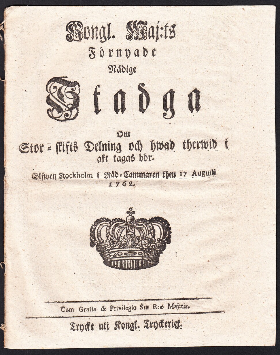 Kongl. Maj:ts Förnyade Nådige Stadga Om Stor-skifts Delning och hwad therwid i akt tagas bör. Gifwen Stockholm i Råd-Cammaren then 17 Augusti 1762.