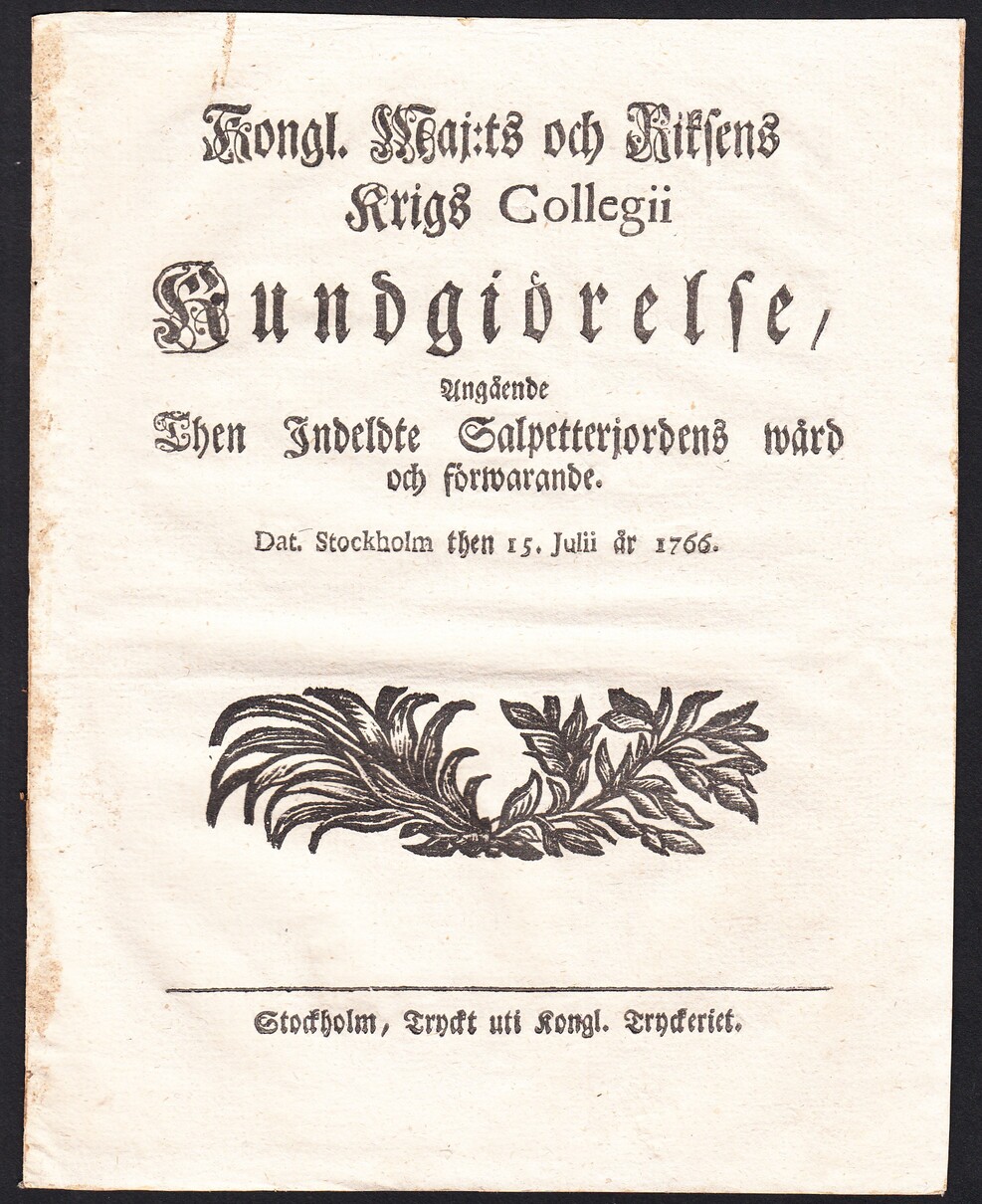 Kongl. Maj:ts och Riksens Krigs Collegii Kundgiörelse, Angående Then Indeldte Salpetterjordens wård och förwarande. Dat. Stockholm then 15. Julii år 1766.