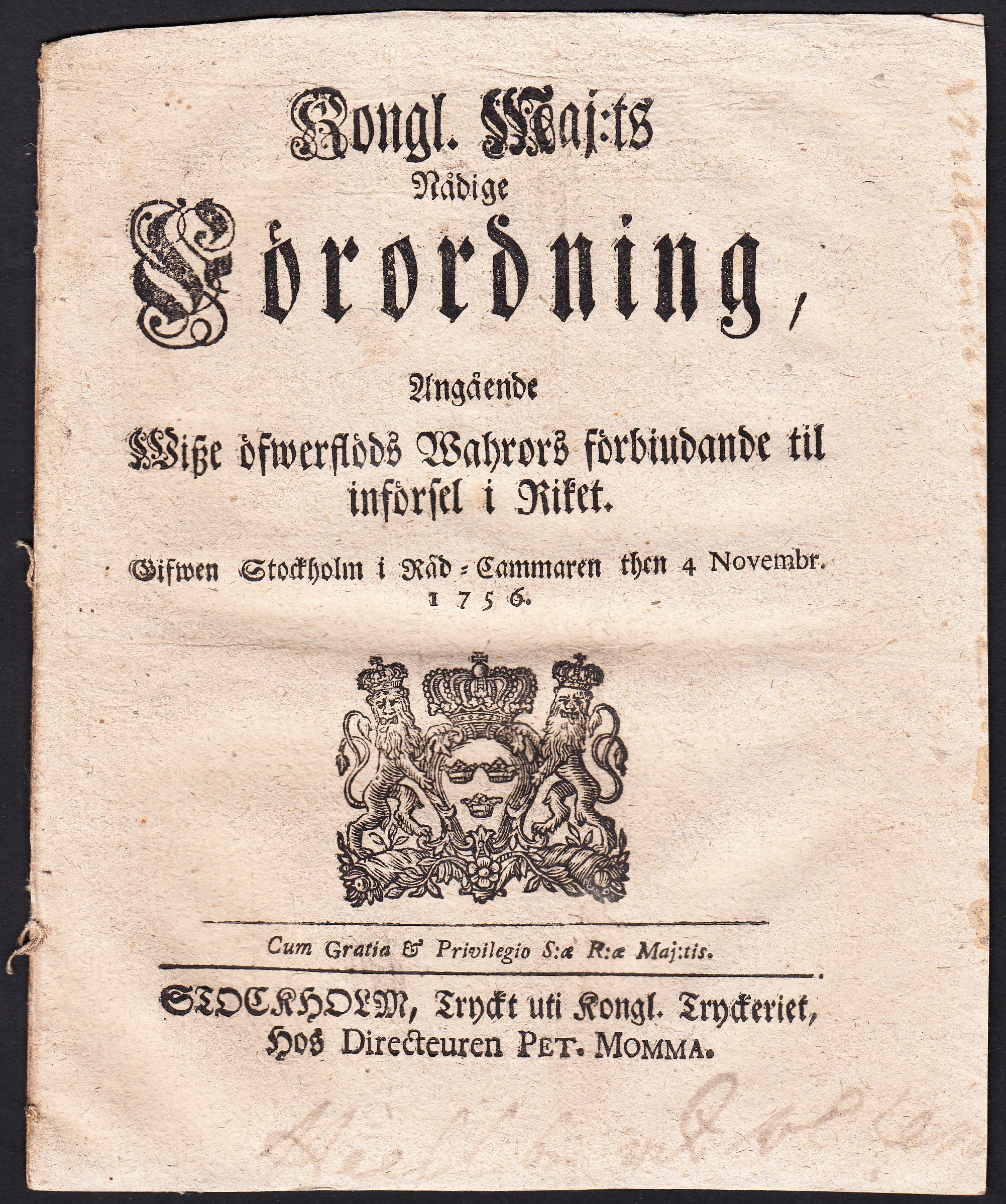 Kongl. Maj:ts Nådige Förordning, Angående Wisze öfwerflöds Wahrors förbiudande til införsel i Riket. Gifwen Stockholm i Råd-Cammaren then 4 Novembr. 1756.