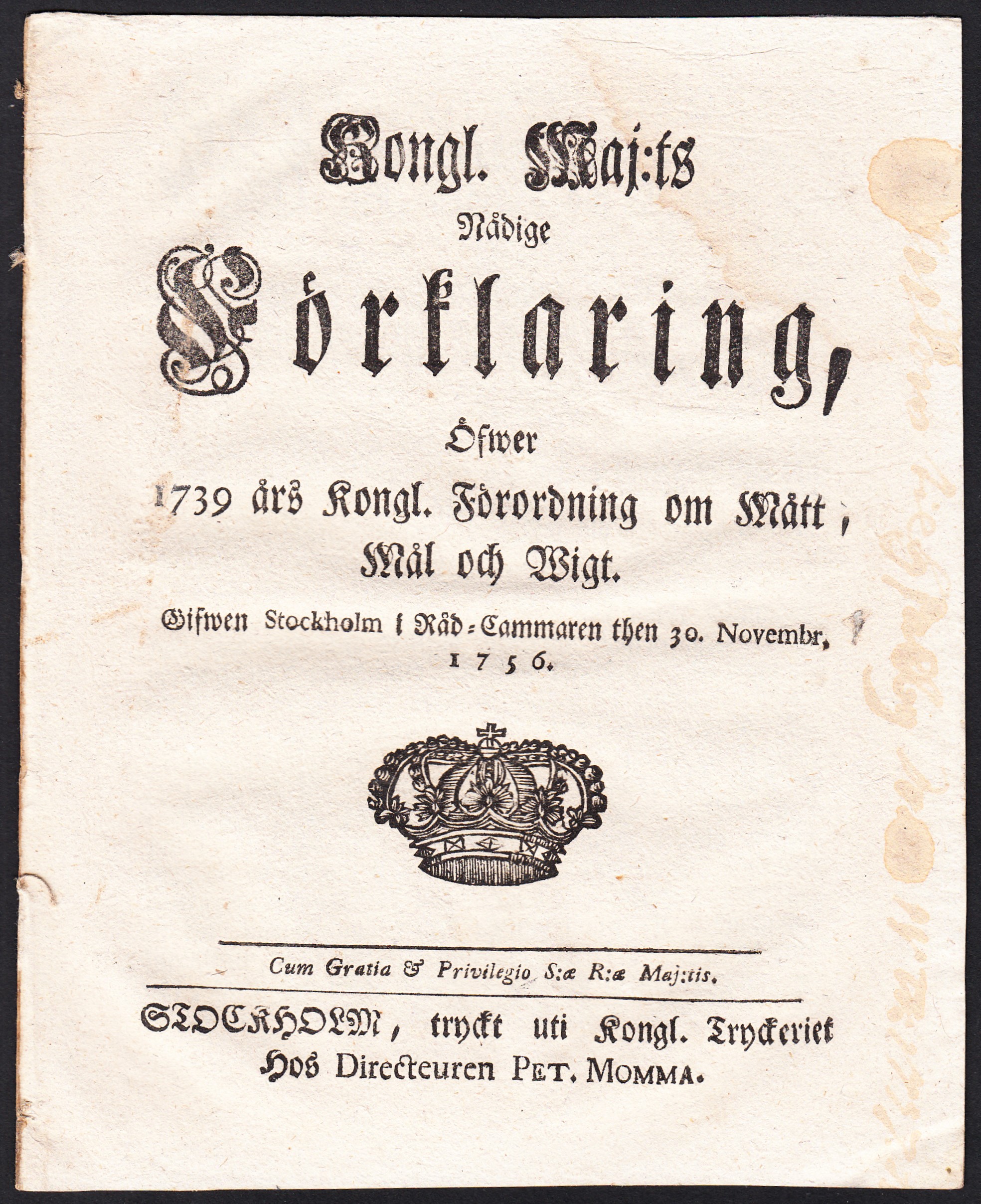 Kongl. Maj:ts Nådige Förklaring, Öfwer 1739 års Kongl. Förordning om Mått, Mål och Wigt. Gifwen Stockholm i Råd-Cammaren then 30. Novembr. 1756.