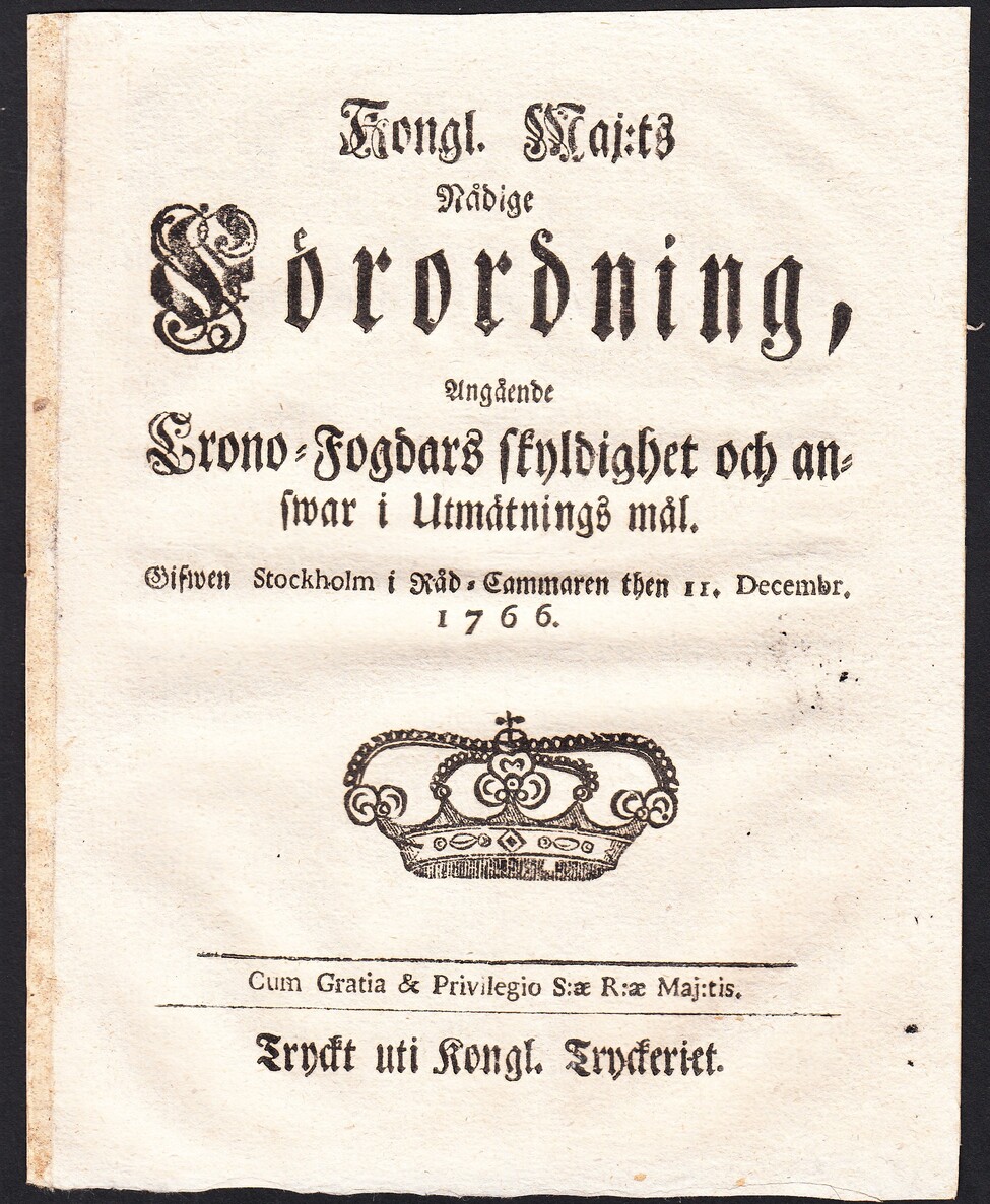 Kongl. Maj:ts Nådige Förordning, Angående Crono-Fogdars skyldighet och answar i Utmätnings mål. Gifwen Stockholm i Råd-Cammaren then 11. Decembr. 1766.