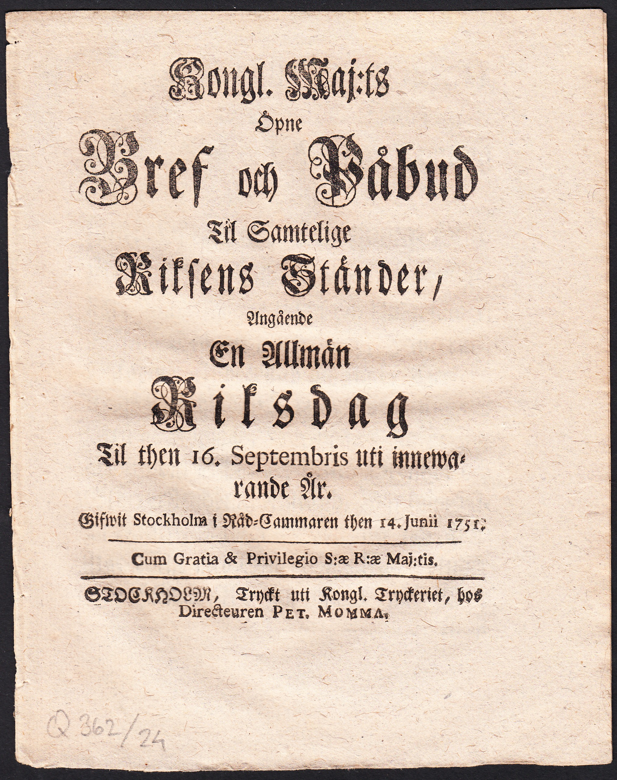 Kongl. maj:ts Öpne Bref och Påbud Til Samtelige Riksens Ständer, Angående En Allmän Riksdag Til then 16. Septembris uti innewarande År. Gifwit Stockholm i Råd-cammaren then 14. junii 1751.