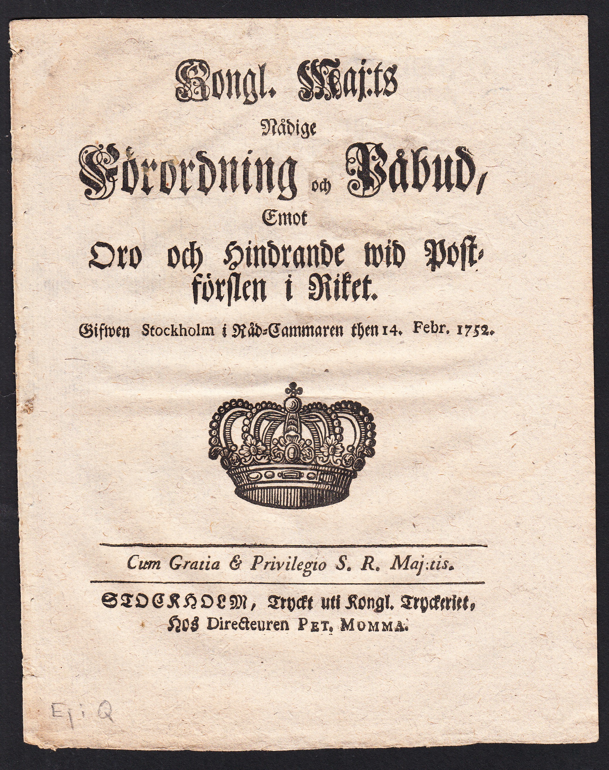 Kongl. maj:ts nådige Förordning och Påbud, Emot Oro och Hindrande wid Postförslen i Riket. Gifwen Stockholm i Råd-Cammaren then 14. febr. 1752.