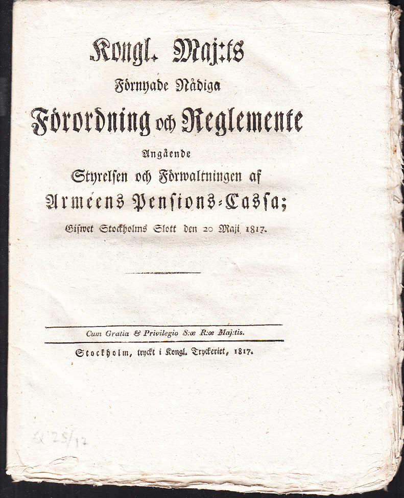 Kongl. Maj:ts förnyade nådiga förordning och reglemente angående styrelsen och förwaltningen af Arméens pensions-cassa; gifwet Stockholms slott den 20 maji 1817.
