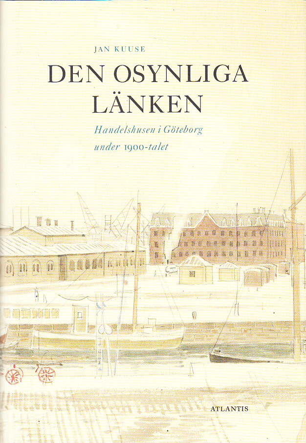 Den osynliga länken. Handelshusen i Göteborg under 1900-talet. [Utg. av] Atlantis.