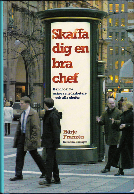Skaffa dig en bra chef. Handbok för många medarbetare - och alla chefer. [Utg. av] Svenska förlaget.