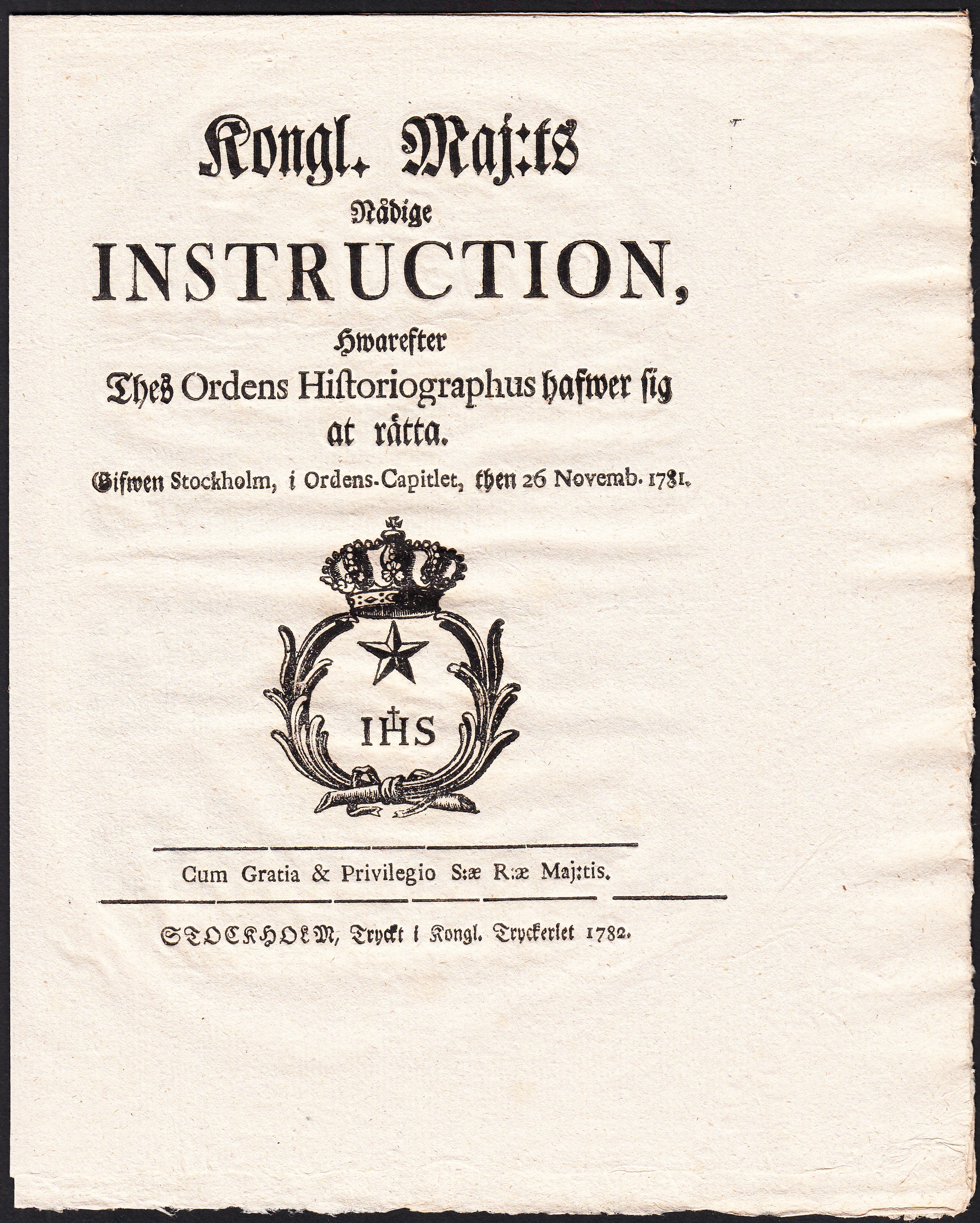 Kongl. Maj:ts Nådige Instruction, Hwarefter Thes Ordens Historiographus hafwer sig at rätta. Gifwen Stockholm, i Ordens-Capitlet, then 26 Novemb. 1781.