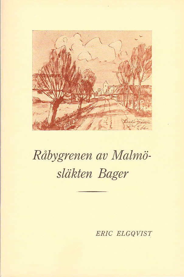 Råbygrenen av Malmösläkten Bager. Studier rörande Peter Bagers och Anna Margareta Kihlmans förfäder och närmaste avkomlingar.