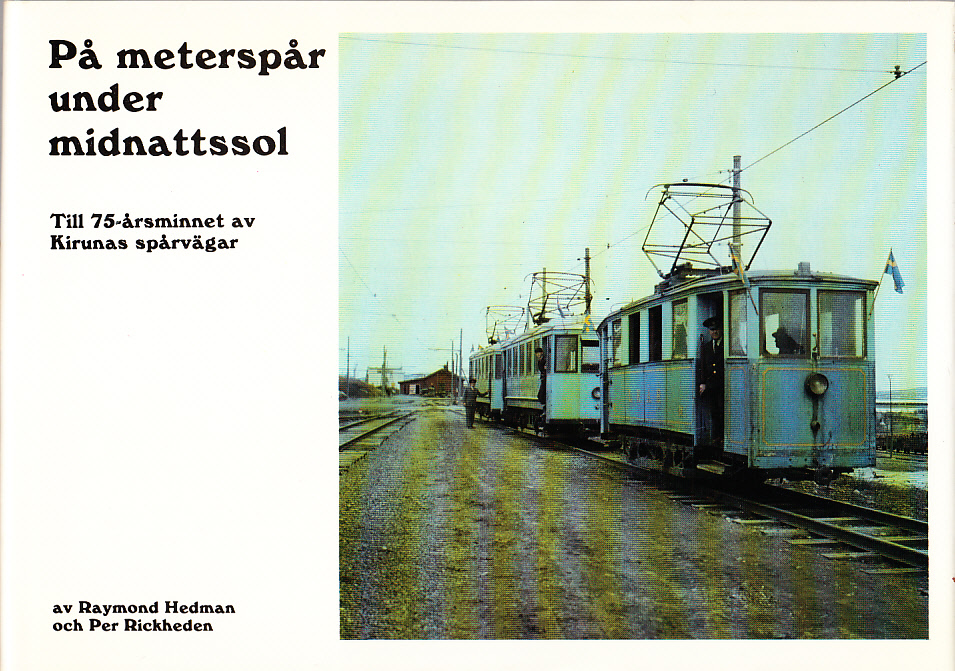 På meterspår under midnattssol. Till 75-årsminnet av Kirunas spårvägar. [Utg. av] Frank Stenvalls Förlag.