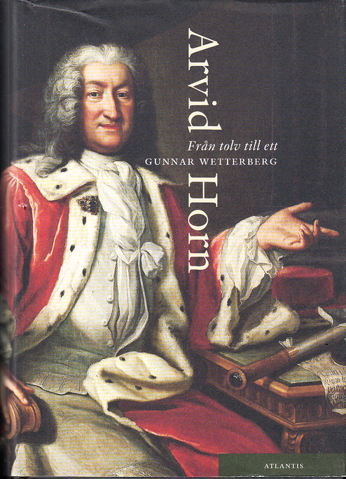 Från tolv till ett. Arvid Horn (1664-1742). [Utg. av] Atlantis.