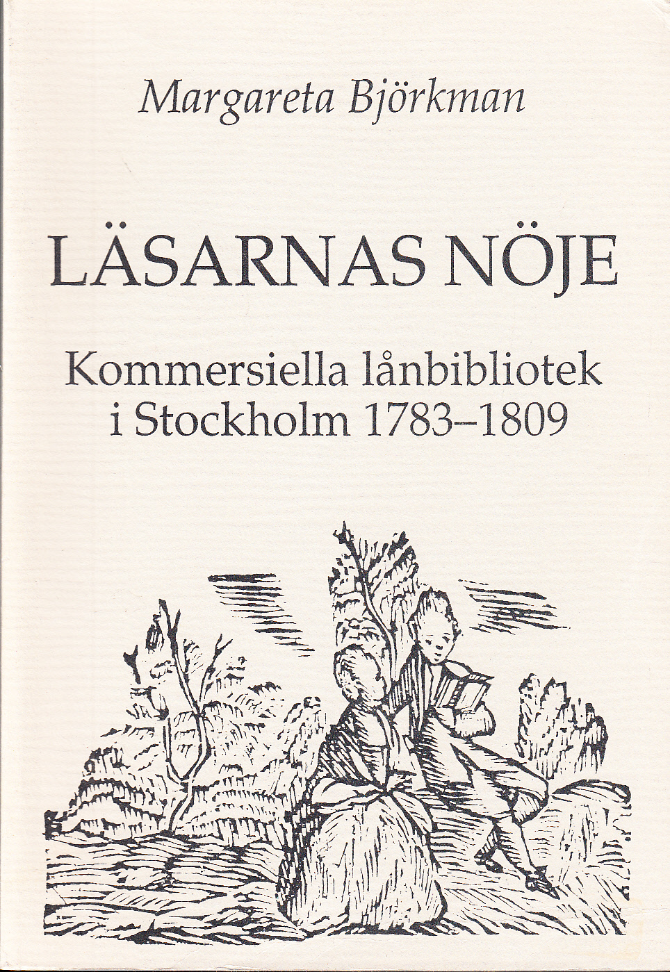 Läsarnas nöje. Kommersiella lånbibliotek i Stockholm 1783-1809. [Utg. av] Avdelningen för litteratursociologi vid Litteraturvetenskapliga institutionen.