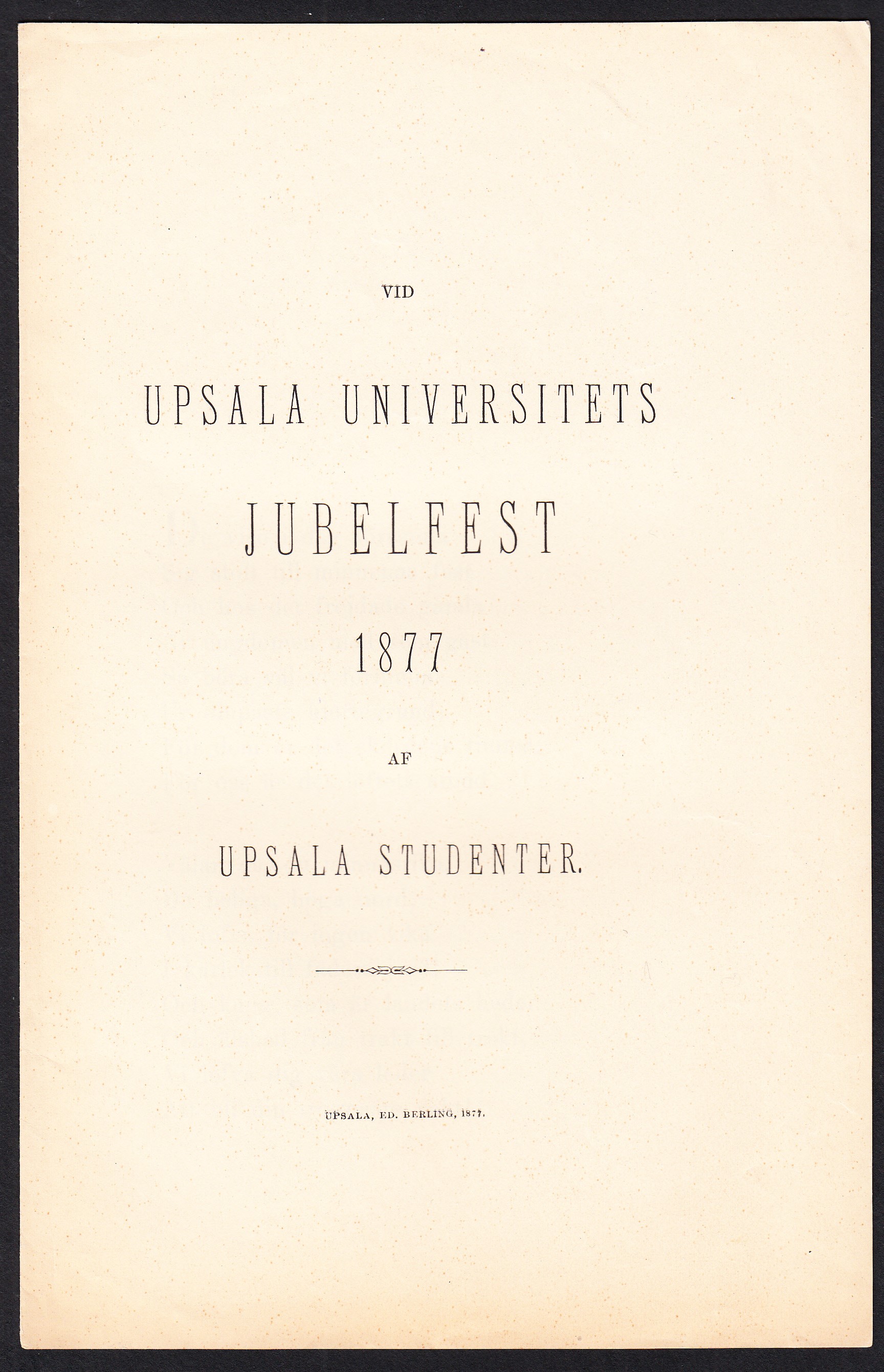 Vid Upsala universitets jubelfest 1877 af Upsala studenter.