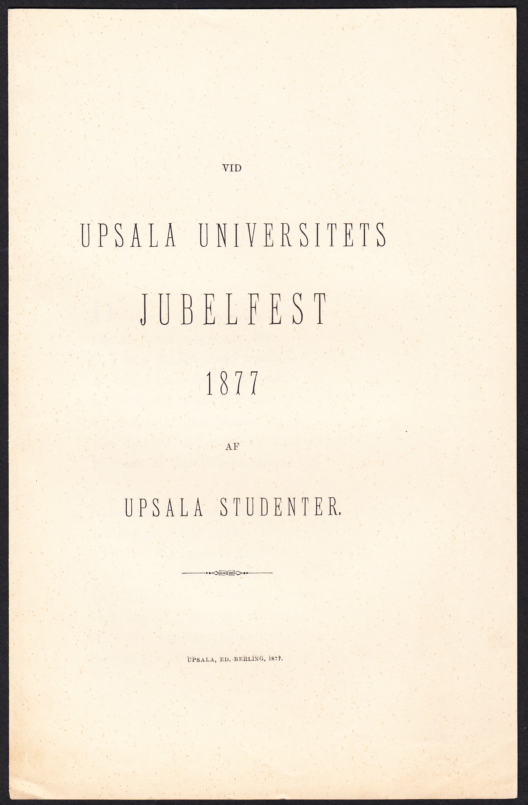 Vid Upsala universitets jubelfest 1877 af Upsala studenter.