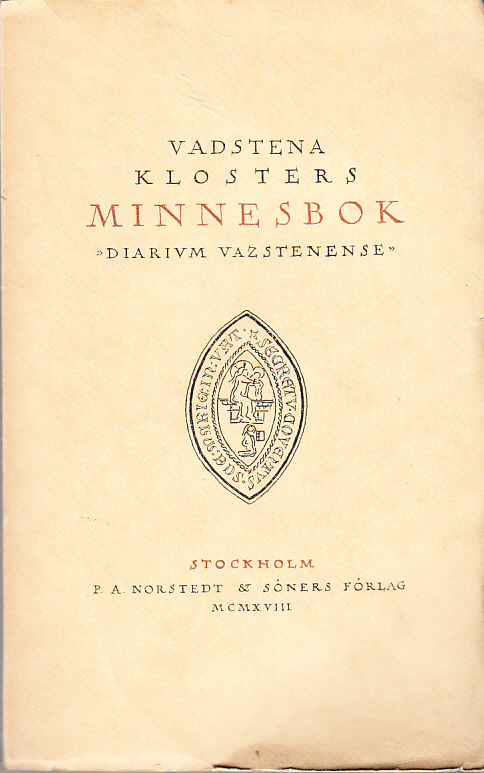 Vadstena Klosters Minnesbok. ‘Diarium Vazstenense’. [Utg. av Birgittamuseiföreningen i Vadstena].