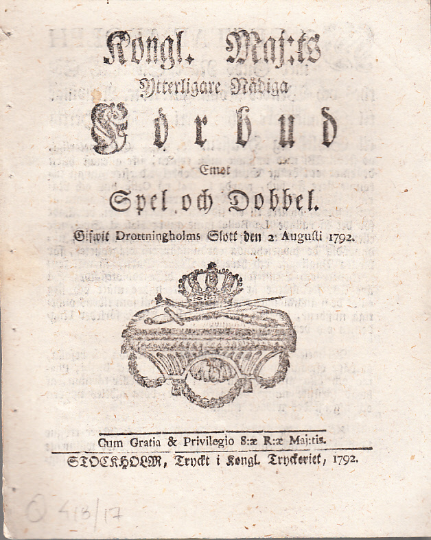 Kongl. Maj:ts Ytterligare Nådiga Förbud Emot Spel och Dobbel. Gifwit Drottningholms Slott den 2 augusti 1792.