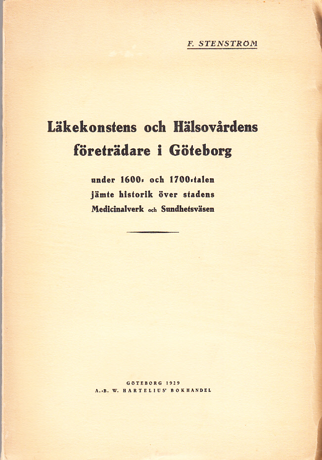 Läkekonstens och hälsovårdens företrädare i Göteborg under 1600- och 1700-talen jämte historik över stadens Medicinalverk och Sundhetsväsen.