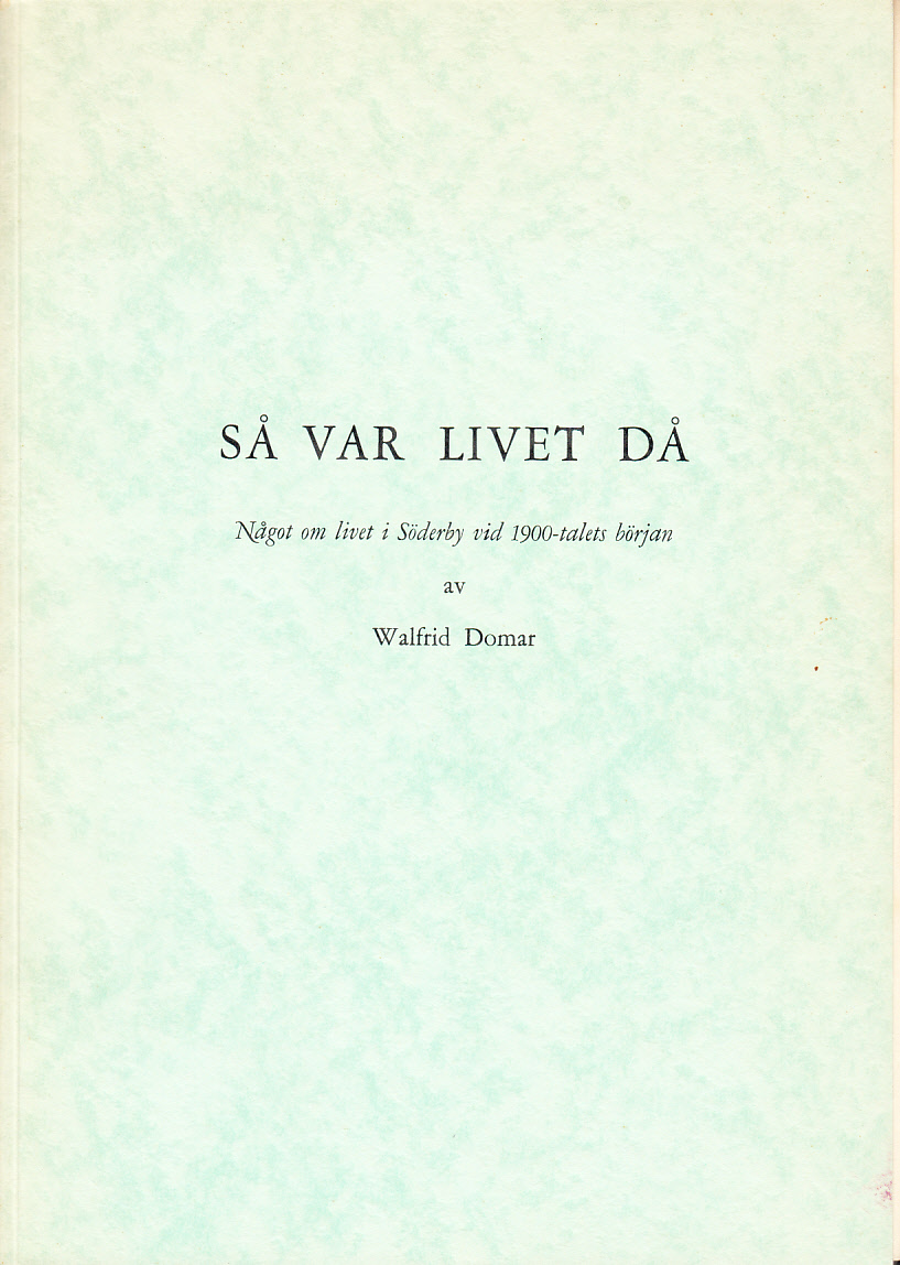 Så var livet då. Något om livet i Söderby vid 1900-talets början.