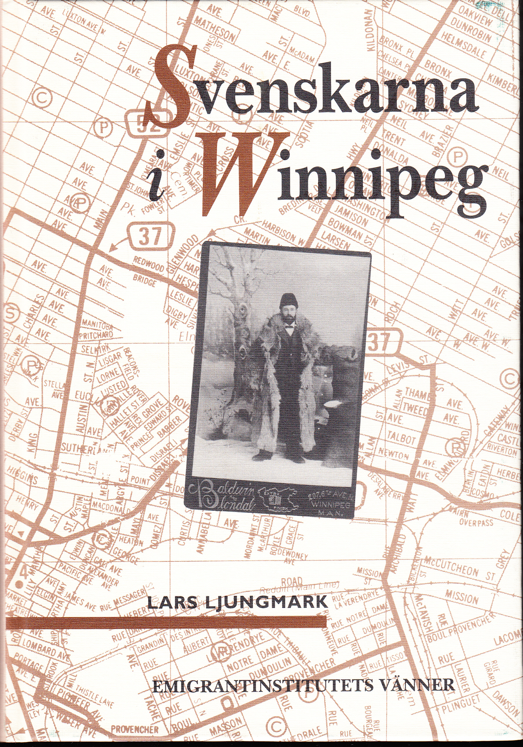 Svenskarna i Winnipeg. Porten till prärien 1872-1940. [Utg. av] Emigrantinstitutets Vänner.