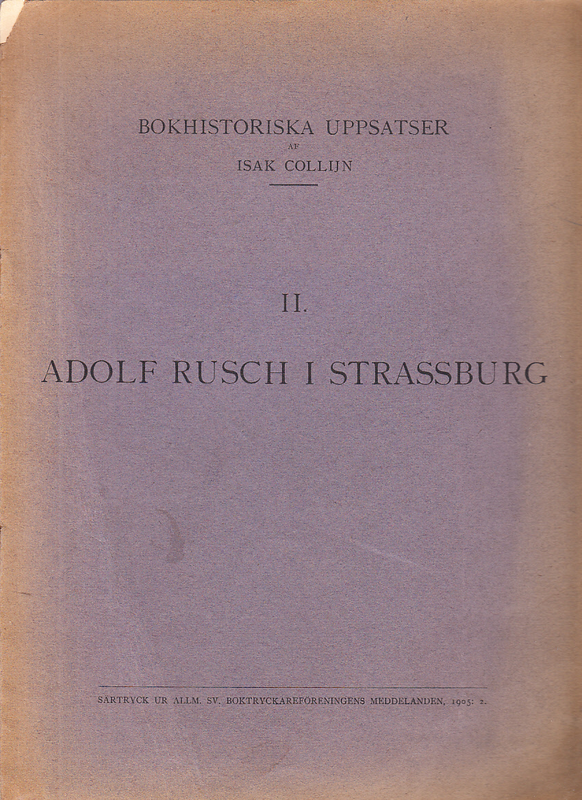 Adolf Rusch i Strassburg, tryckaren med det bisarra R. [Ett referat och en förteckning på Rusch-tryck i svenska offentliga bibliotek].