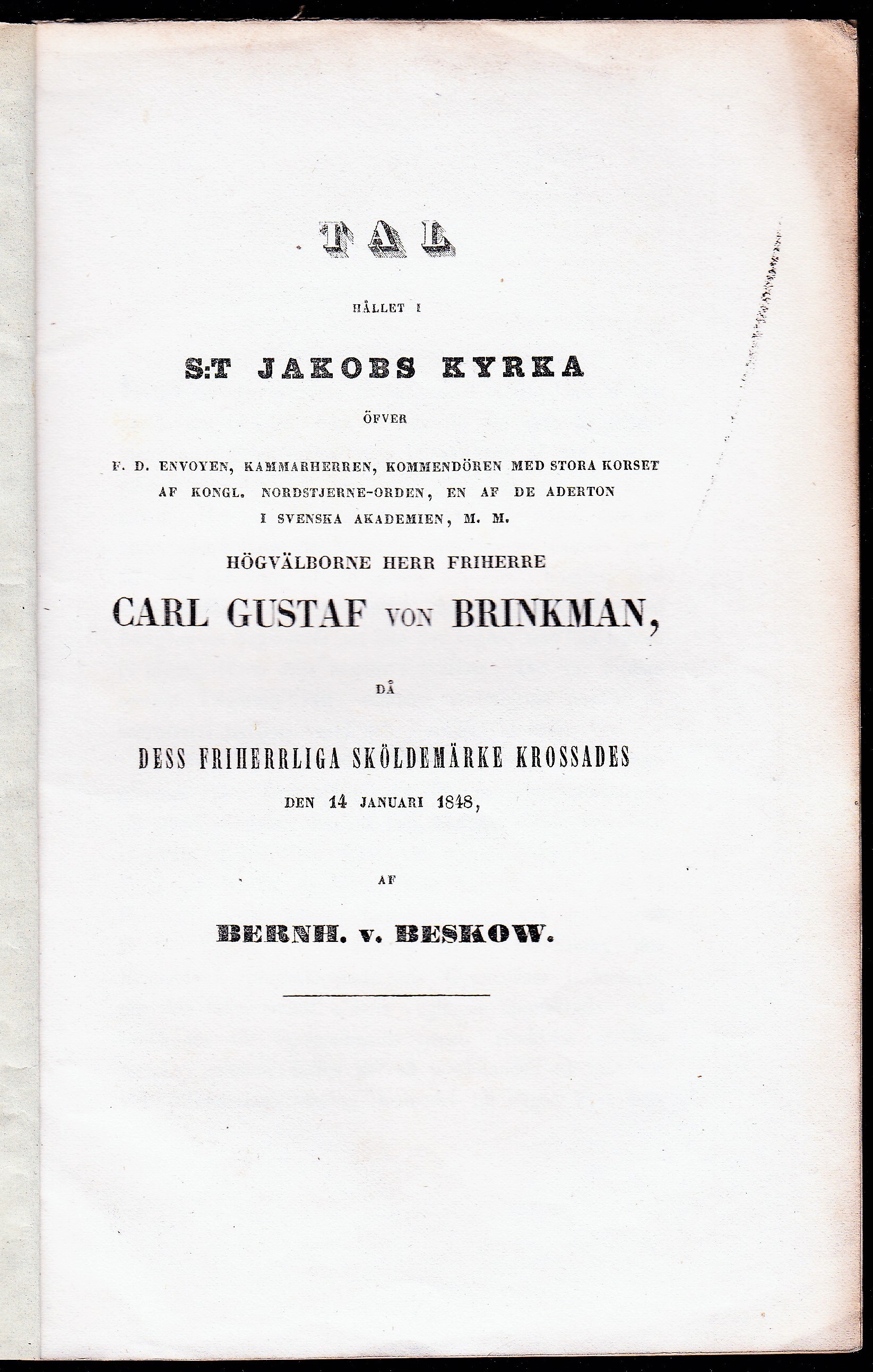Tal hållet i S:t Jakobs kyrka öfver f.d.envoyen, kammarherren ... Carl Gustaf von Brinkman, då dess friherrliga sköldemärke krossades den 14 januari 1848, af Bernh. v. Beskow.