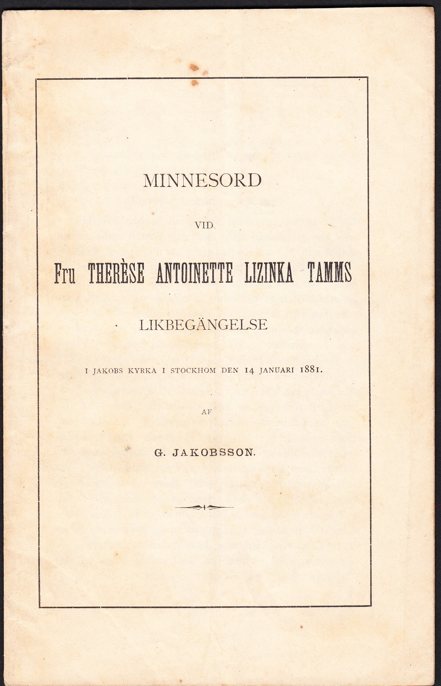 Minnesord vid fru Therèse Antoinette Lizinka Tamms likbegängelse i Jakobs kyrka i Stockhom [sic!] den 14 januari 1881.