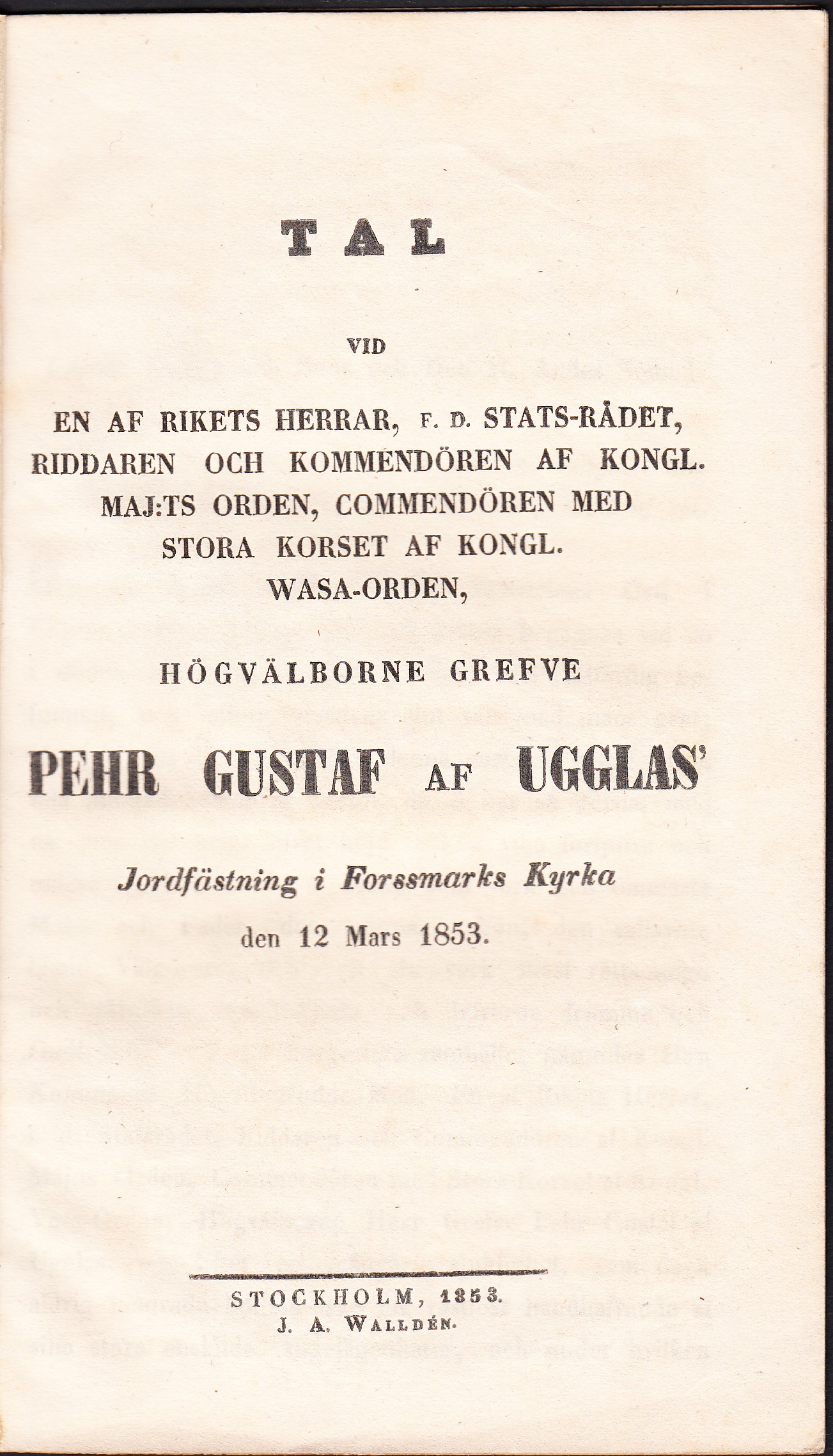 Tal vid en af rikets herrar, f. d. stats-rådet, riddaren och kommendören af Kongl. maj:ts orden, commendören med stora korset af kongl. Wasa-orden, högvälborne grefve Pehr Gustaf af Ugglas' jordfästning i Forssmarks kyrka den 12 mars 1853.