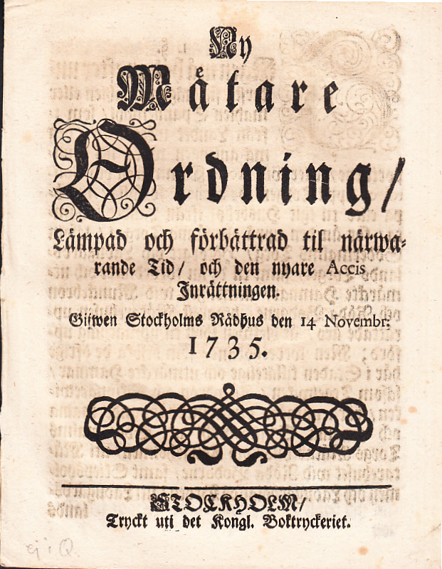 Ny Mätare Ordning, Lämpad och förbättrad til närwarande Tid, och den nyare Accis Inrättningen. Gifwen Stockholms Rådhus den 14 novembr: 1735.