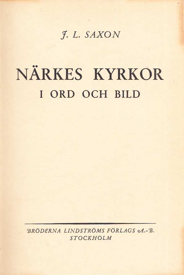 Närkes kyrkor i ord och bild av J. L. Saxon. [Utg. av] Bröderna Lindströms Förlag.